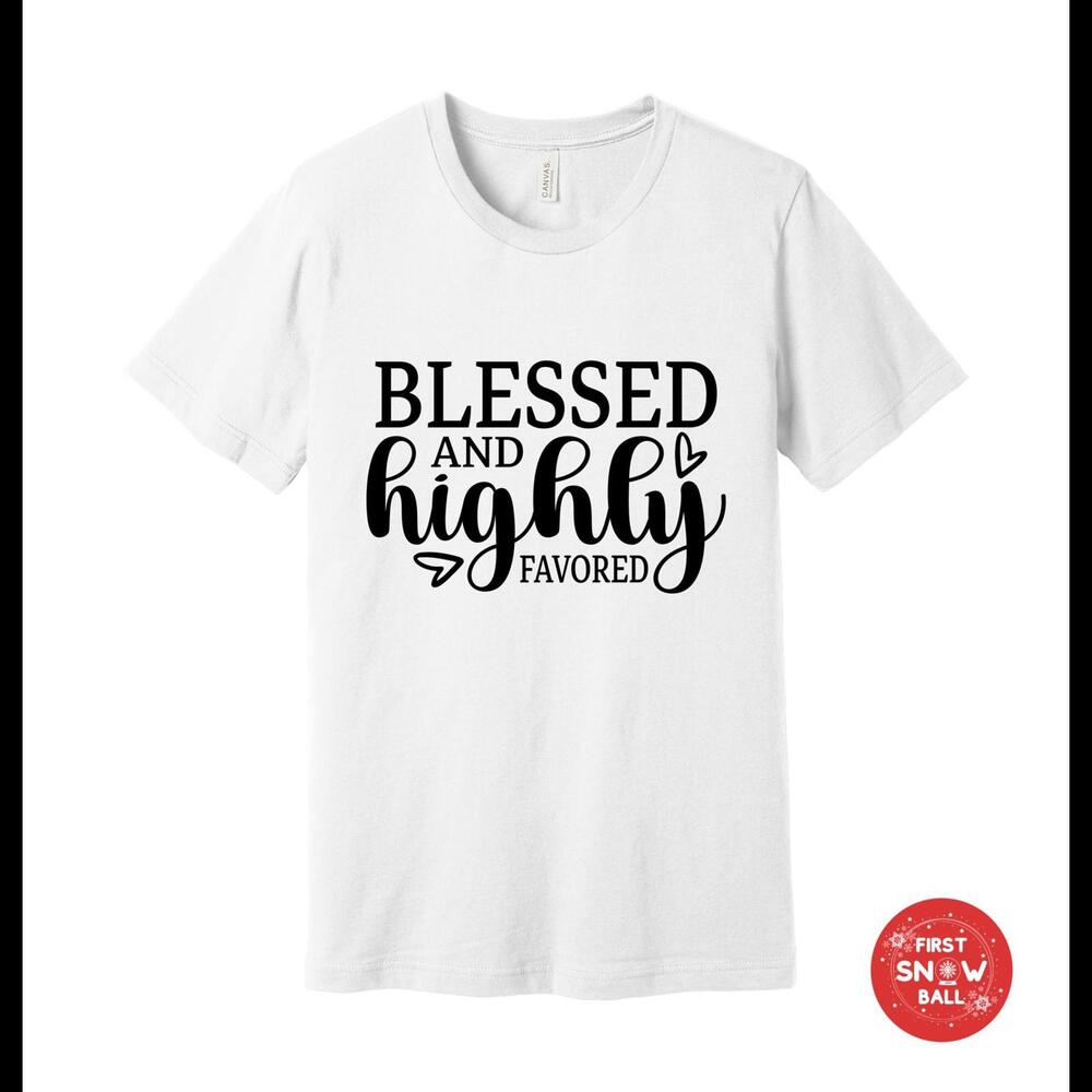 Blessed and Highly Favored T-Shirt - Inspirational Christian Faith Tee